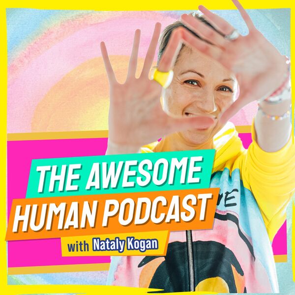 Nataly Kogan Awesome Human Podcast