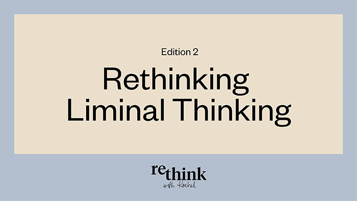 Liminal Thinking Rachel Botsman Blog Post