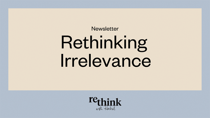 Rethinking Irrelevance by Rachel Botsman