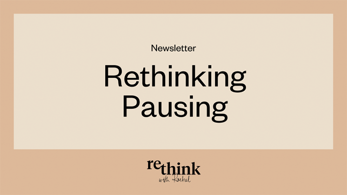 Rethinking Pausing by Rachel Botsman