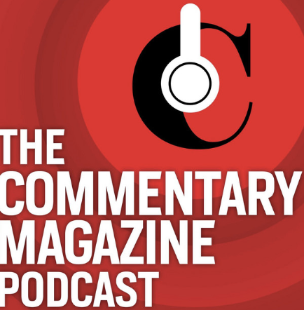 The Commentary Magazine Podcast