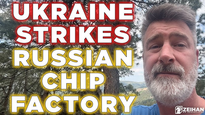 News thumbnail with bold overlay text 'UKRAINE STRIKES RUSSIAN CHIP FACTORY' and a man with a beard outdoors on the right; watermark 'ZEIHAN Geopolitics' in corner.