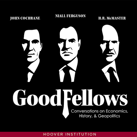 Good Fellows podcast cover with three white silhouette portraits in suits on a black background, host names above, large 'Good Fellows' title, subtitle 'Conversations on Economics, History, & Geopolitics', Hoover Institution bar at bottom.